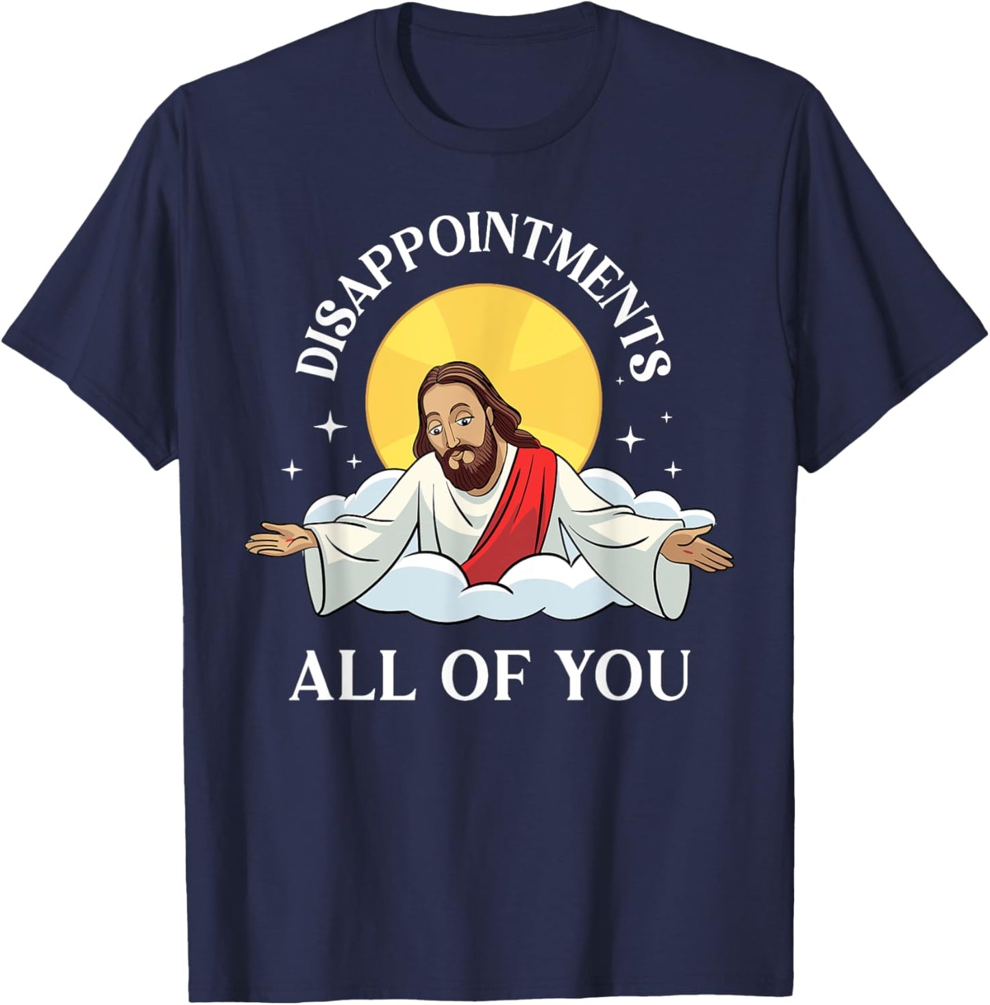 Jesus-Christ Meme You Are All Disappointments Christian T-Shirt - T-Shirt | Navy