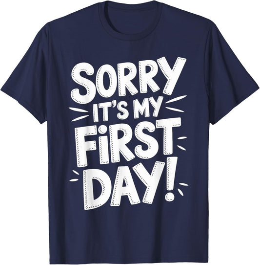 Sorry It's My First Day Shirt Funny First Day T-Shirt - T-Shirt | Navy