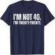 I’m Not 40 I’m Twenty Twenty Funny 40th Birthday T-Shirt - T-Shirt | Navy