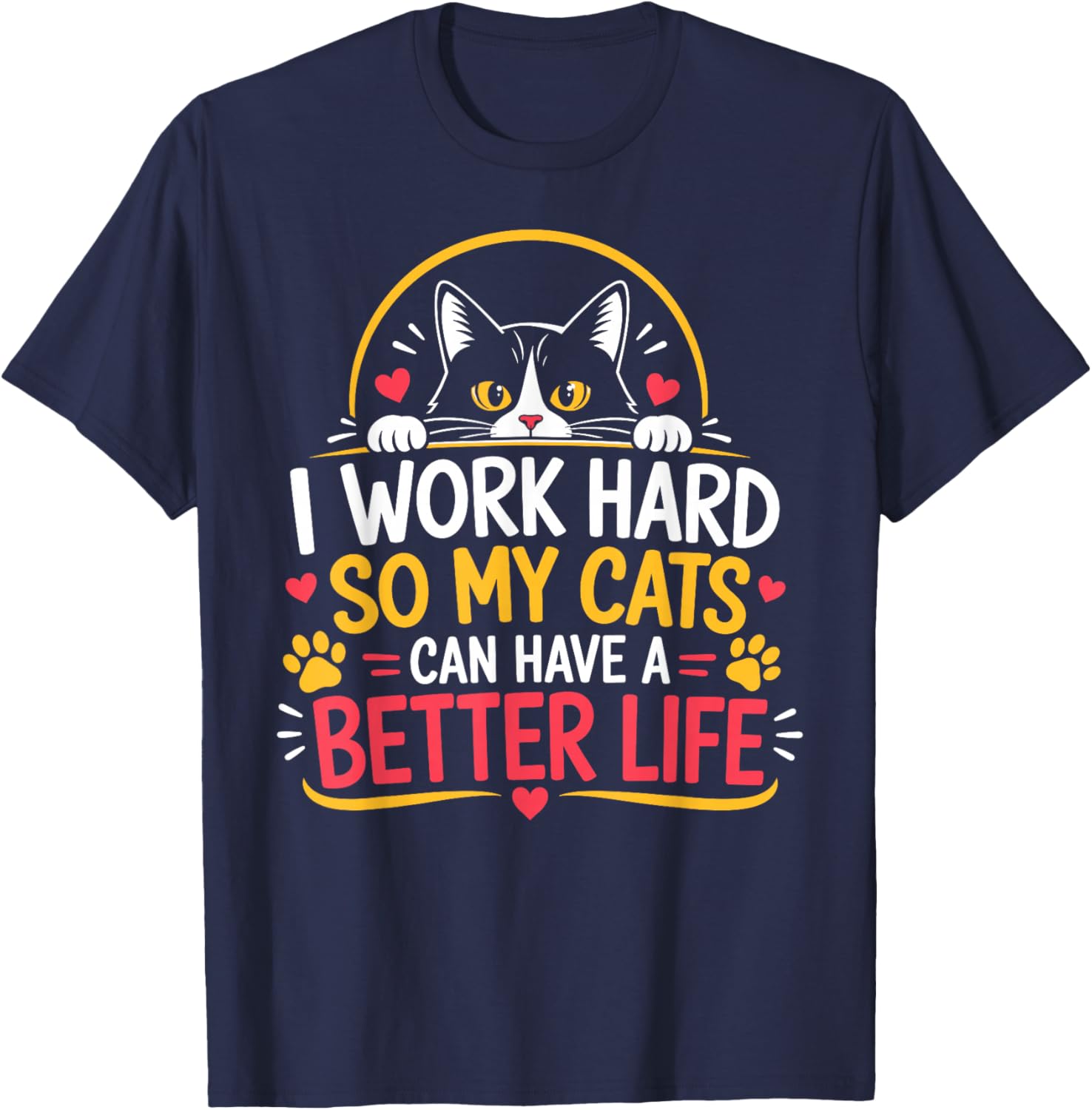 I Work Hard So My Cats Can Have A Better Life T-Shirt - T-Shirt | Navy