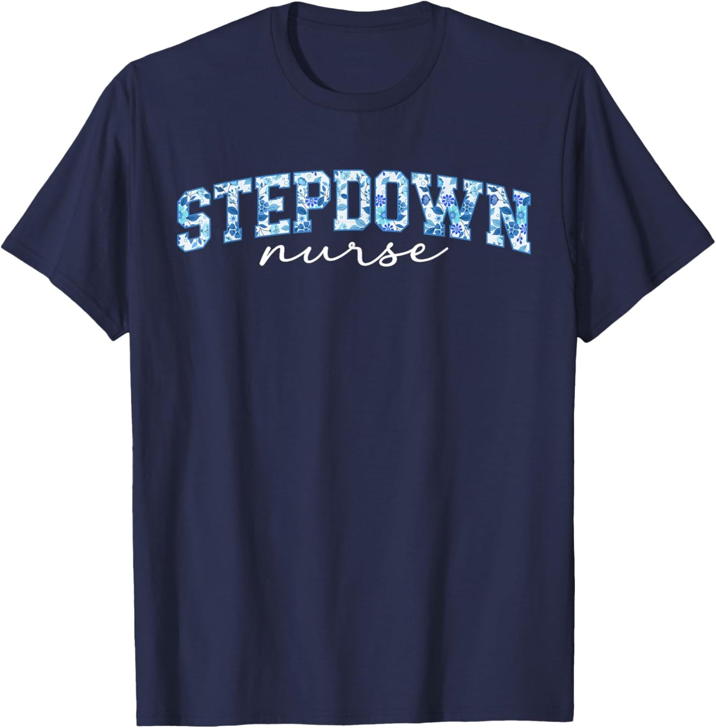 Stepdown Nurse Step-Down Unit Step-Down Nurse Stepdown Unit T-Shirt - T-Shirt | Navy