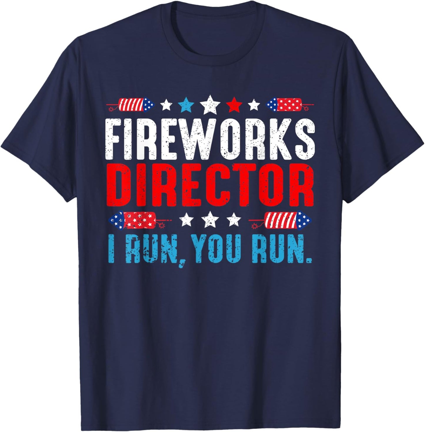 Fireworks Director I Run You Run Funny 4th Of July Women Men T-Shirt - T-Shirt | Navy