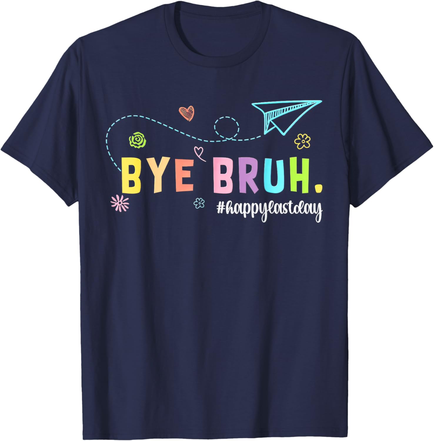 Bye Bruh Teacher Happy Last Day of School Hello Summer T-Shirt - T-Shirt | Navy