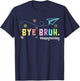 Bye Bruh Teacher Happy Last Day of School Hello Summer T-Shirt - T-Shirt | Navy