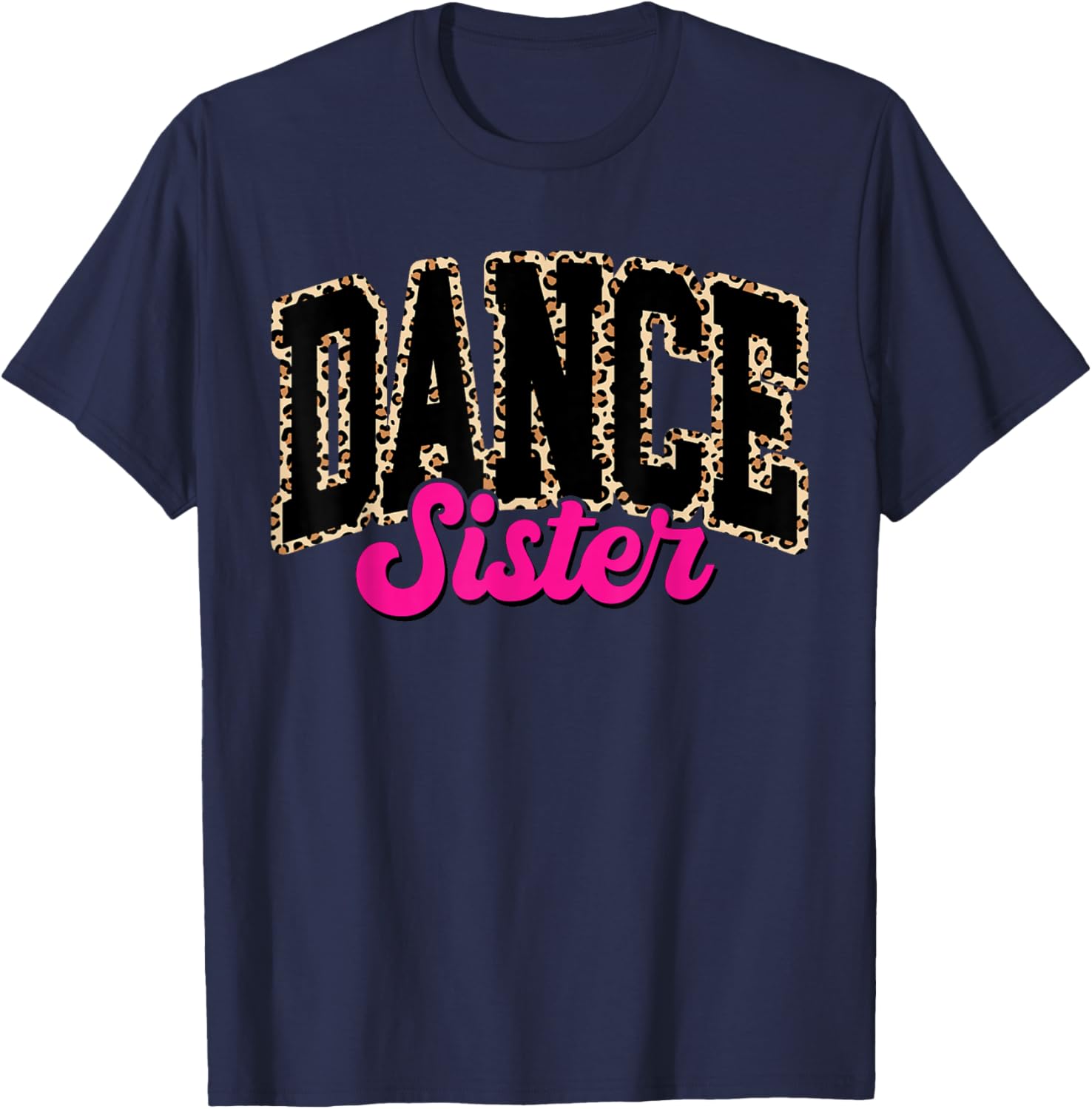 Dance Sister Leopard Dancing Sis Life Girls Women Dancer T-Shirt - T-Shirt | Navy