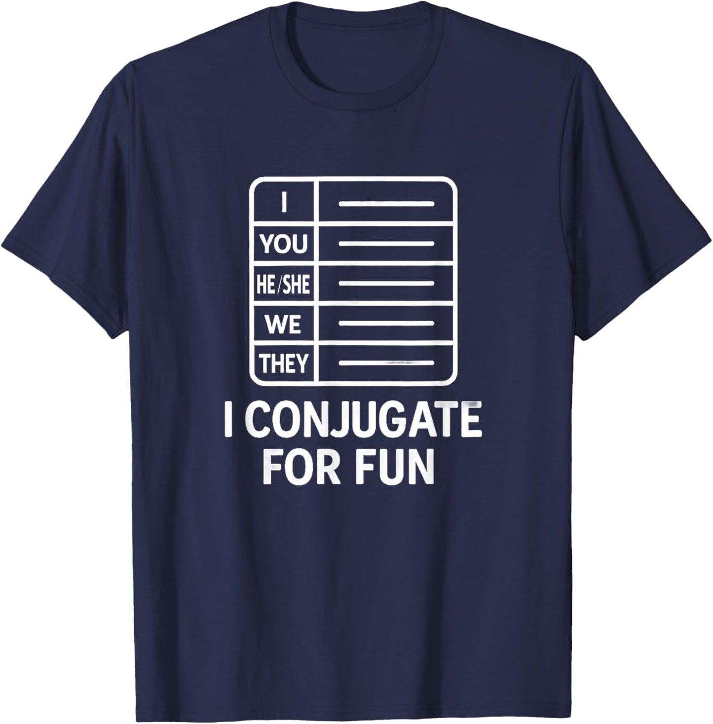 I Conjugate for Fun Language Learner Grammar Humor T-Shirt - T-Shirt | Navy