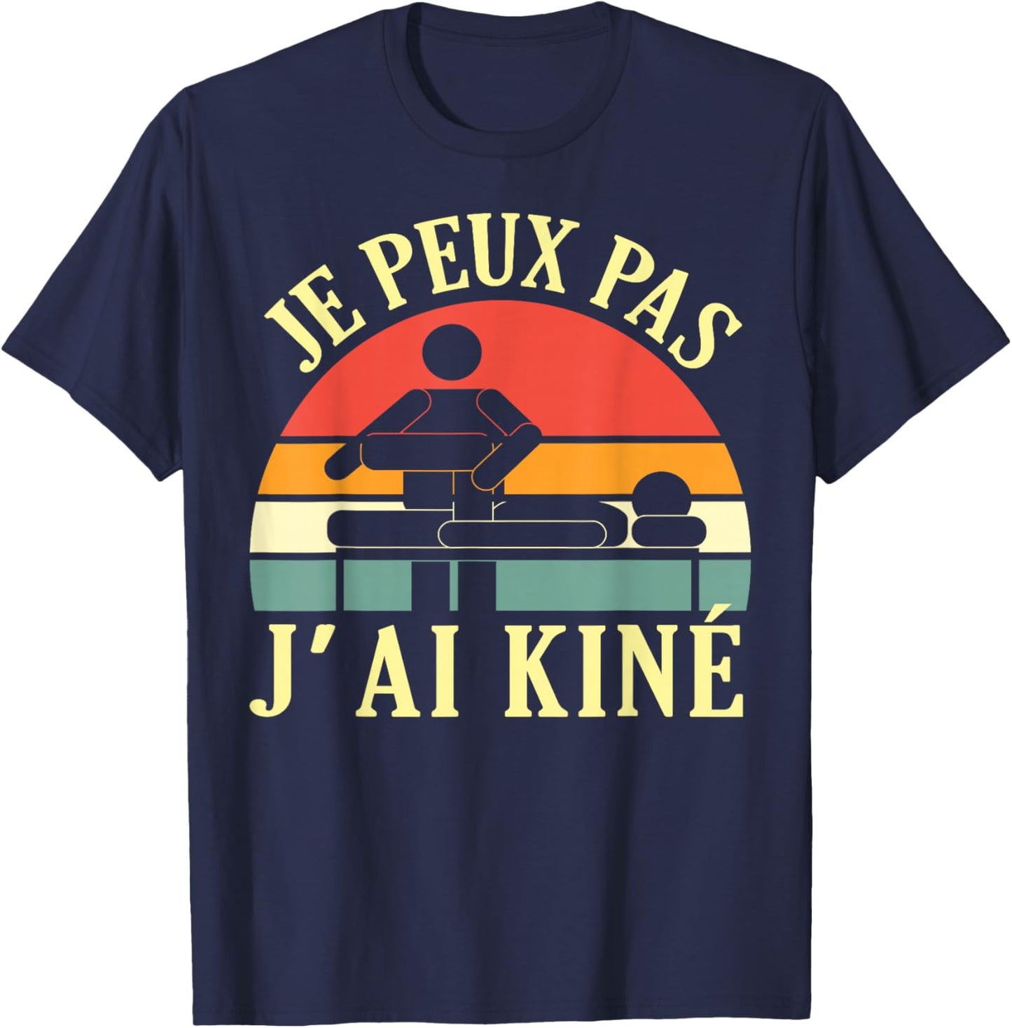Je Peux Pas J'Ai Kiné Massage Physiotherapist Humour T-Shirt - T-Shirt | Navy