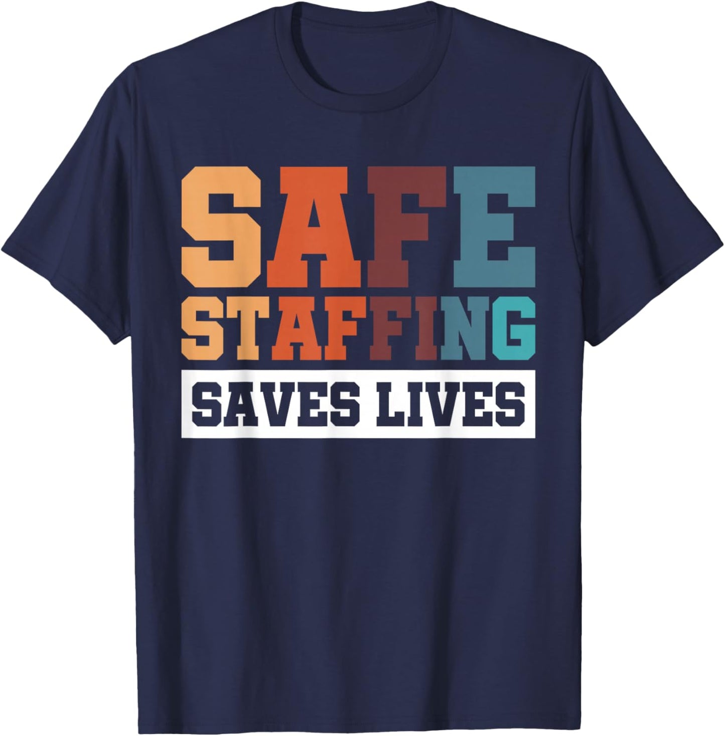 Safe Staffing Saves Lives T-Shirt - T-Shirt | Navy