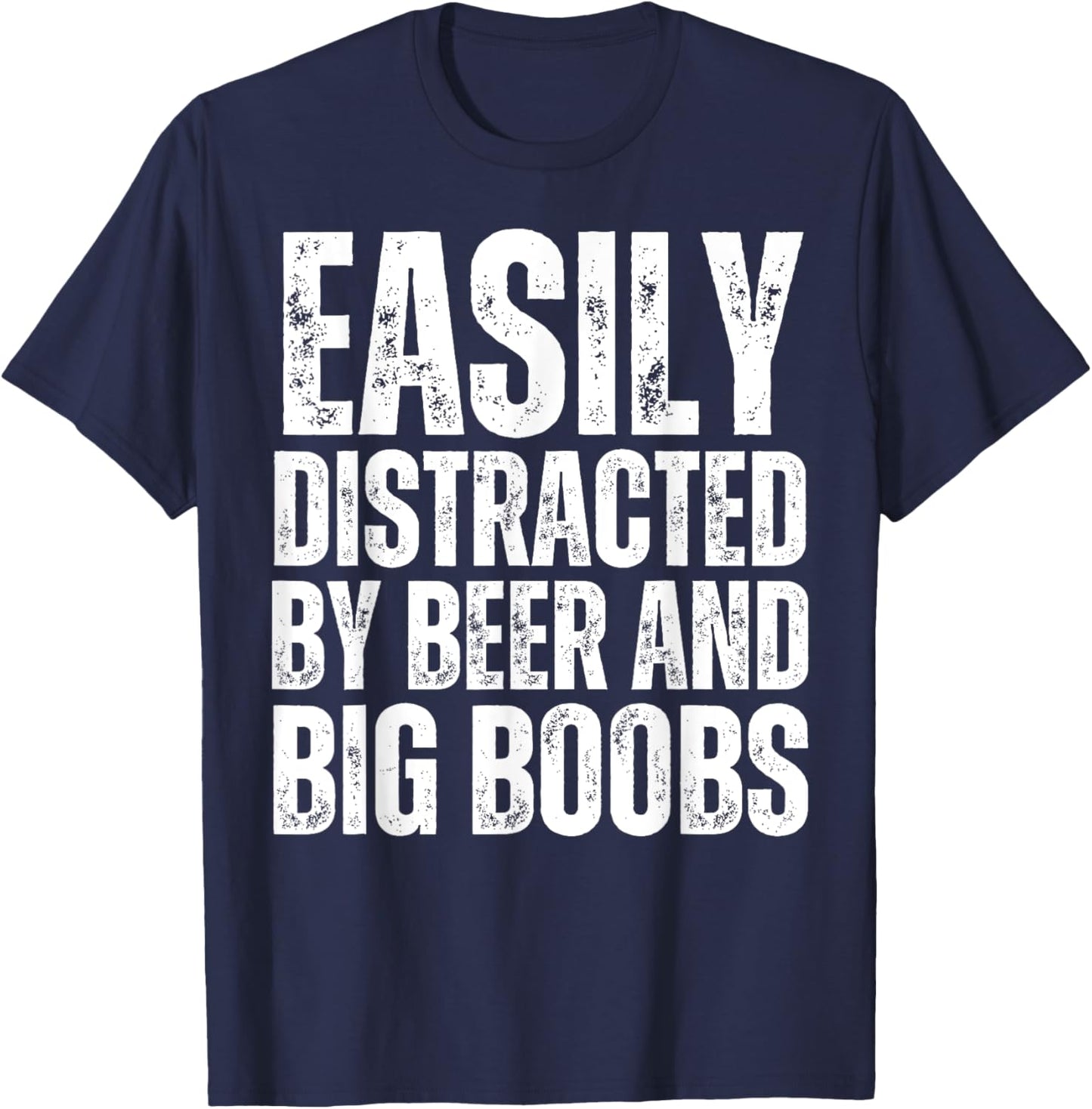 Easily Distracted by Beer and Big Boobs Funny Sexual Adult T-Shirt - T-Shirt | Navy