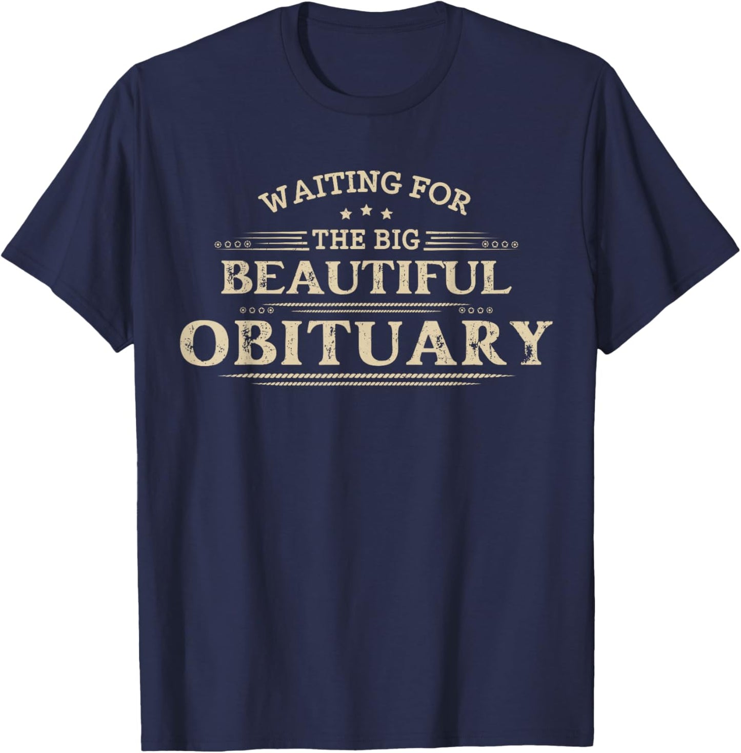Waiting for The Big Beautiful Obituary Funny Adult Humor T-Shirt - T-Shirt | Navy