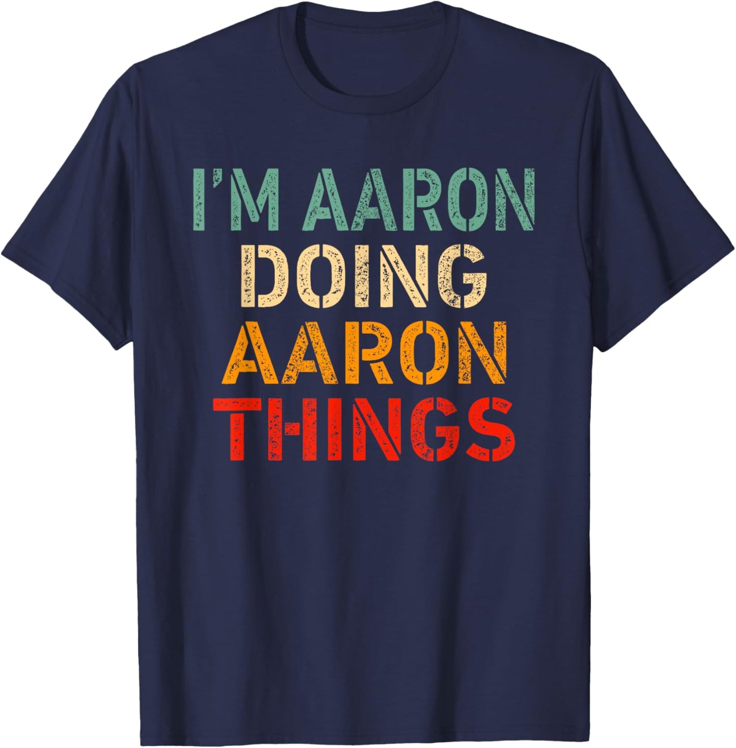 I'm Aaron Doing Aaron Things Funny Saying Birthday Christmas T-Shirt - T-Shirt | Navy
