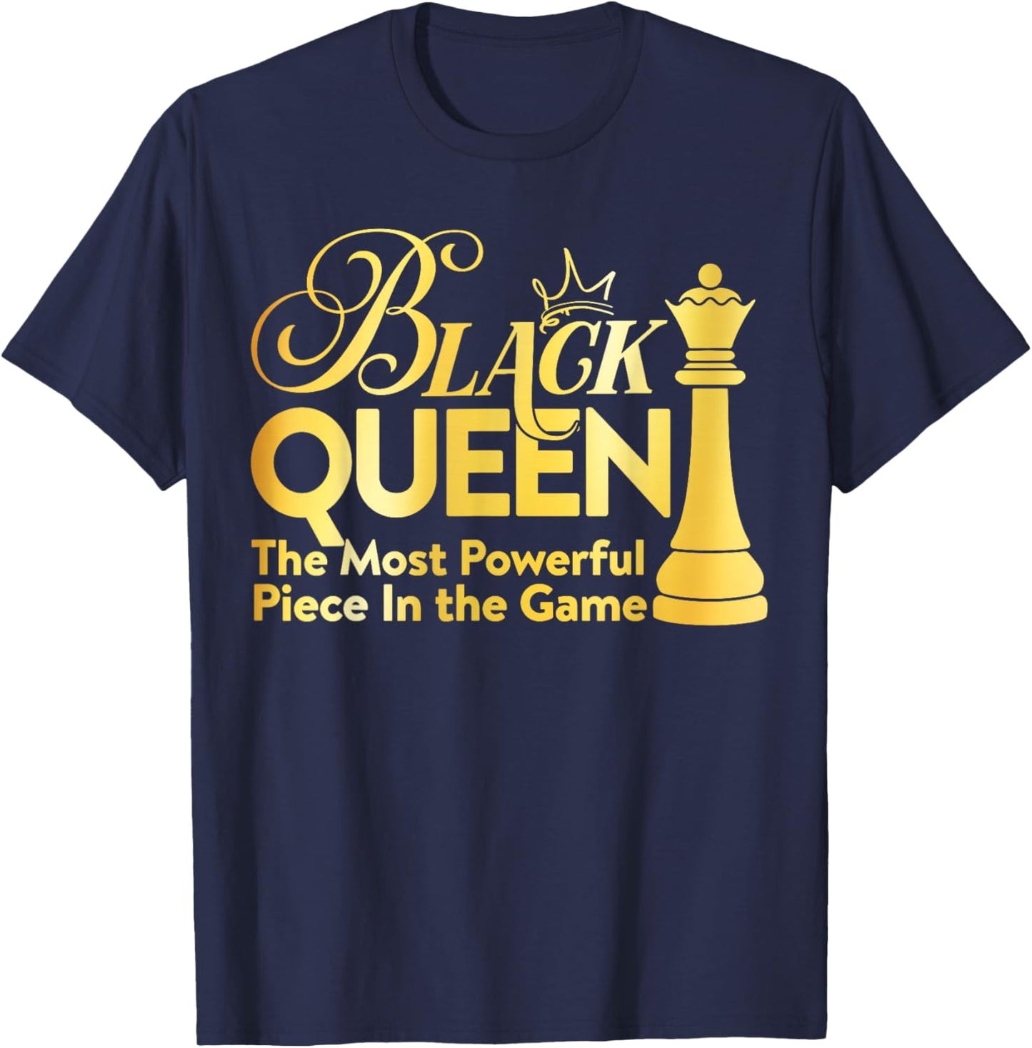 Black Queen The Most Powerful Piece in The Game Girl Women T-Shirt - T-Shirt | Navy