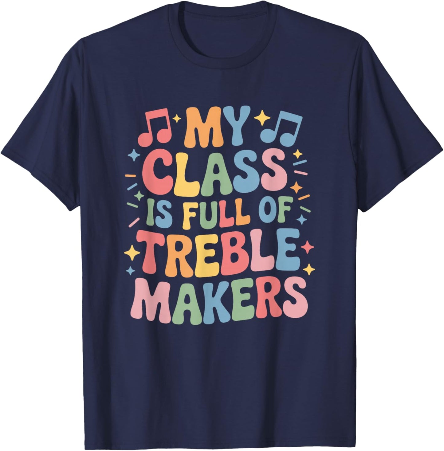 My Class is Full of Treble Makers, Instrument Music Teacher T-Shirt - T-Shirt | Navy