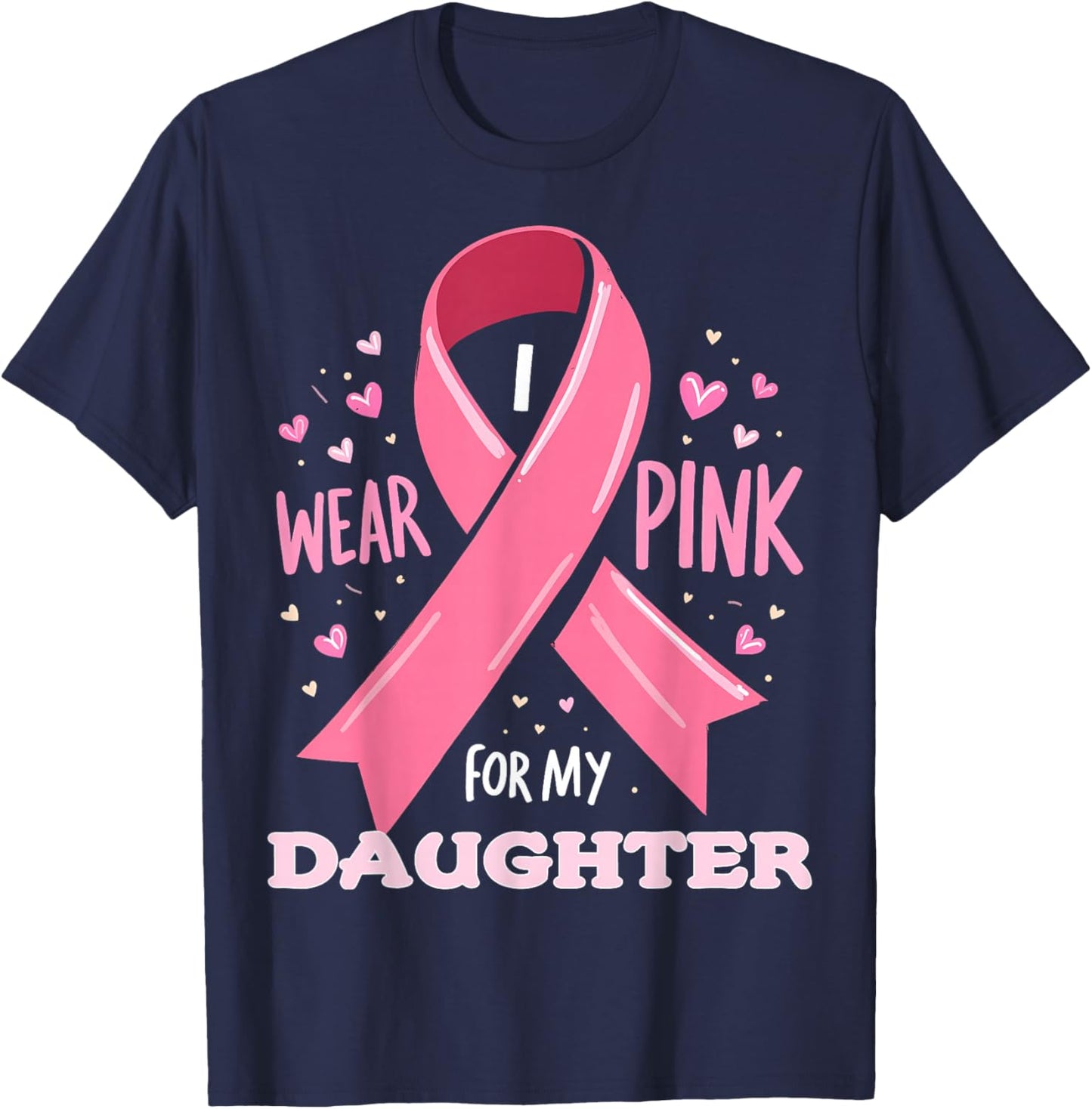 I Wear Pink For My Daughter Cancer Support Awareness T-Shirt - T-Shirt | Navy