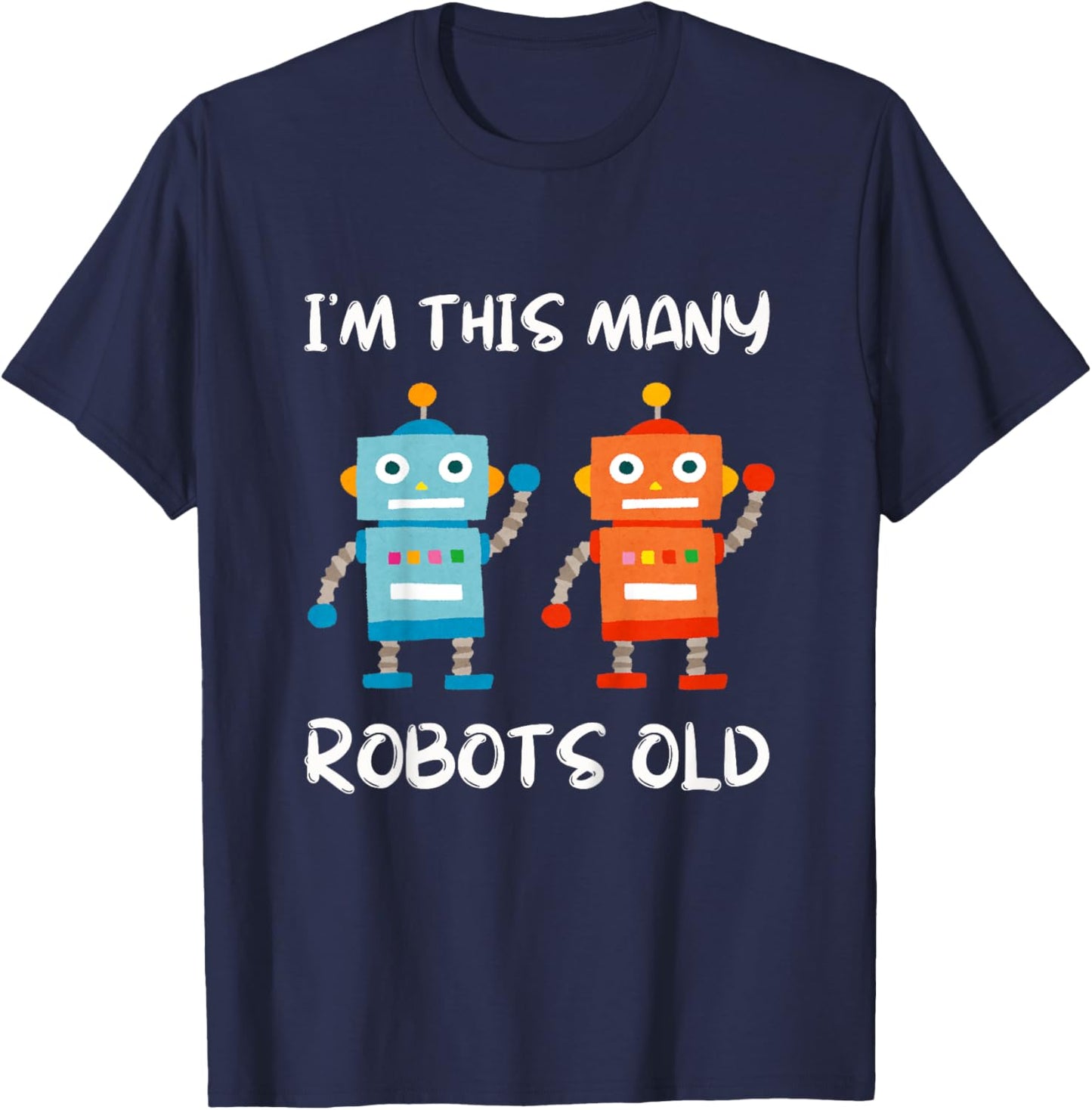 I'm This Many Robots Old - Robotics 2nd Birthday 2 Years Old T-Shirt - T-Shirt | Navy