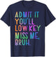 Admit It You'll Low Key Miss Me Bruh Funny Bruh Teacher T-Shirt - T-Shirt | Navy