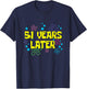 51th Birthday 51 Years Later 51 Years Old Bday T-Shirt - T-Shirt | Navy