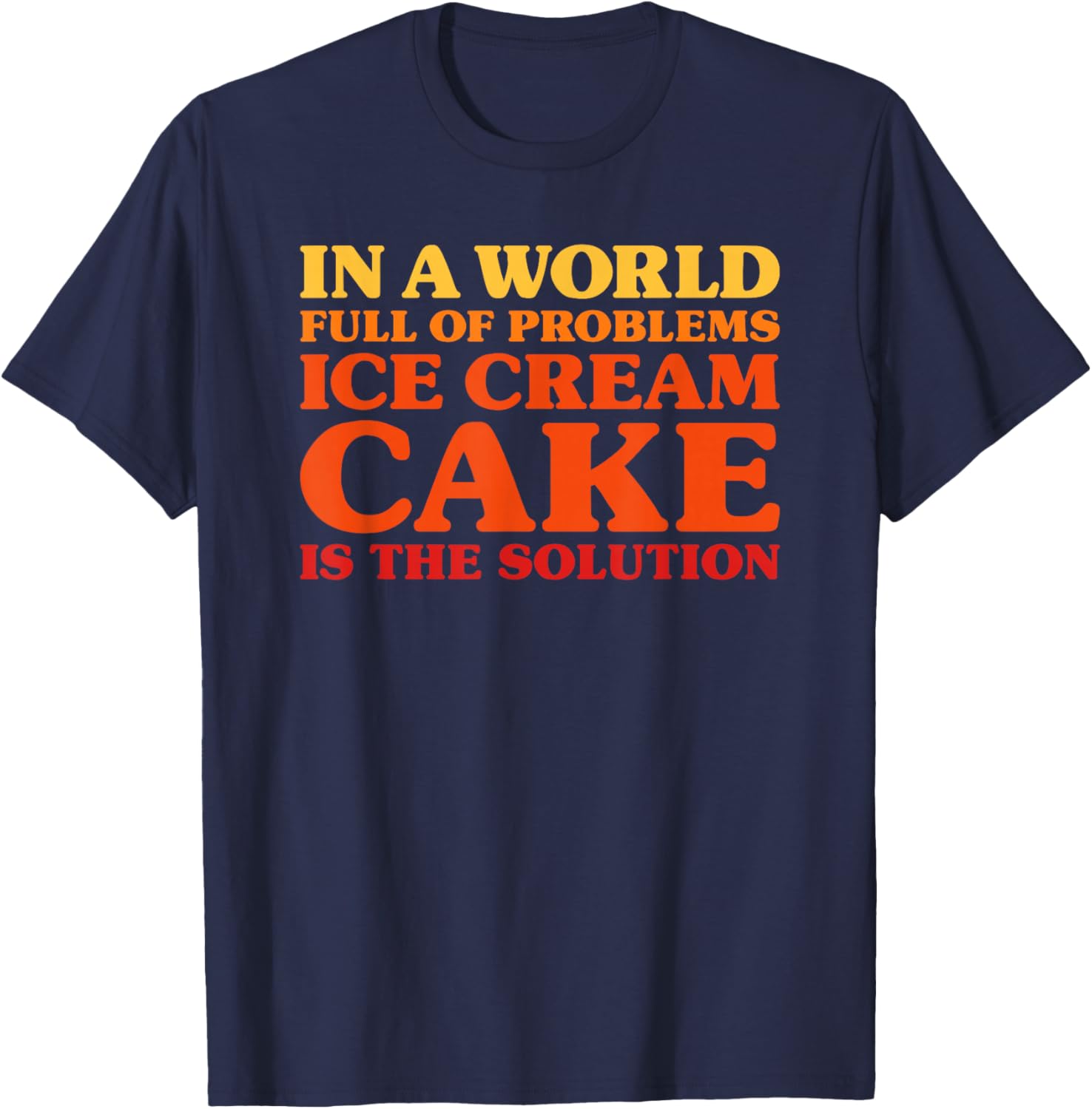 Ice Cream Cake I Love Ice Cream Cake Funny Ice Cream Cake T-Shirt - T-Shirt | Navy