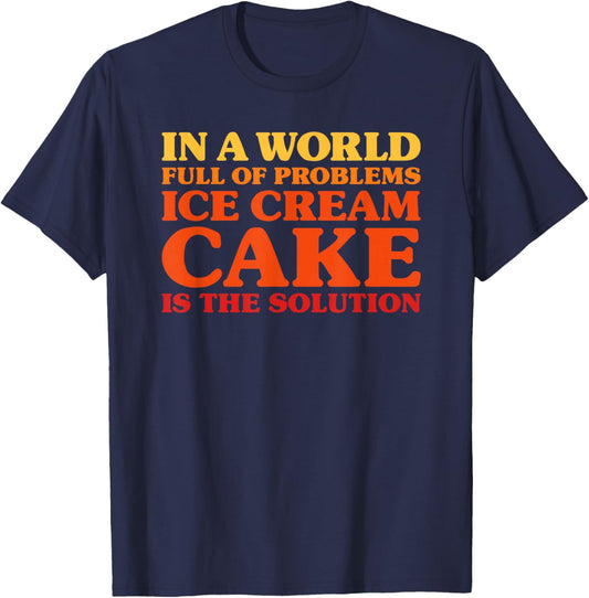 Ice Cream Cake I Love Ice Cream Cake Funny Ice Cream Cake T-Shirt - T-Shirt | Navy