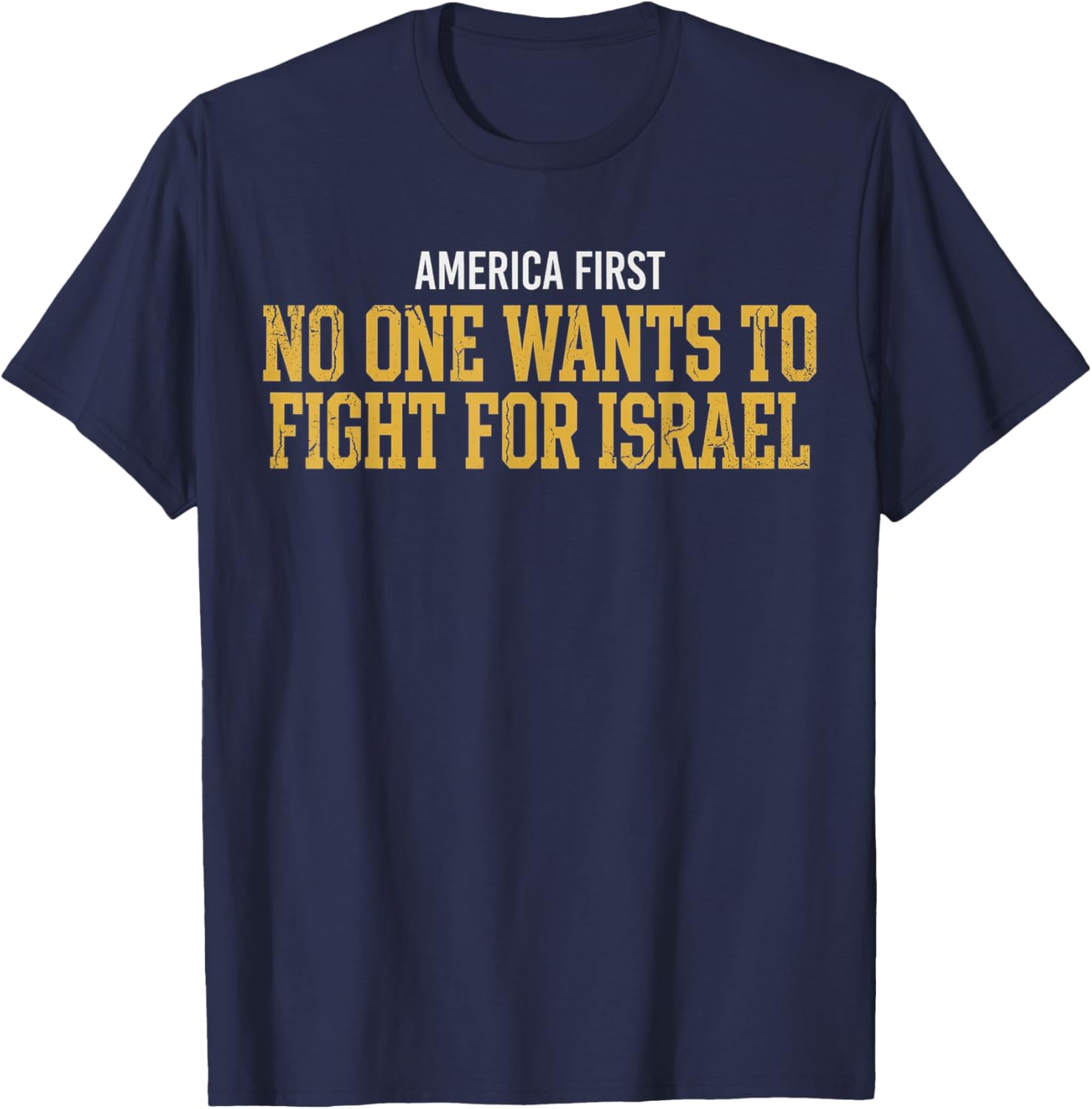 America First No One Wants to Fight for Israel T-Shirt - T-Shirt | Navy