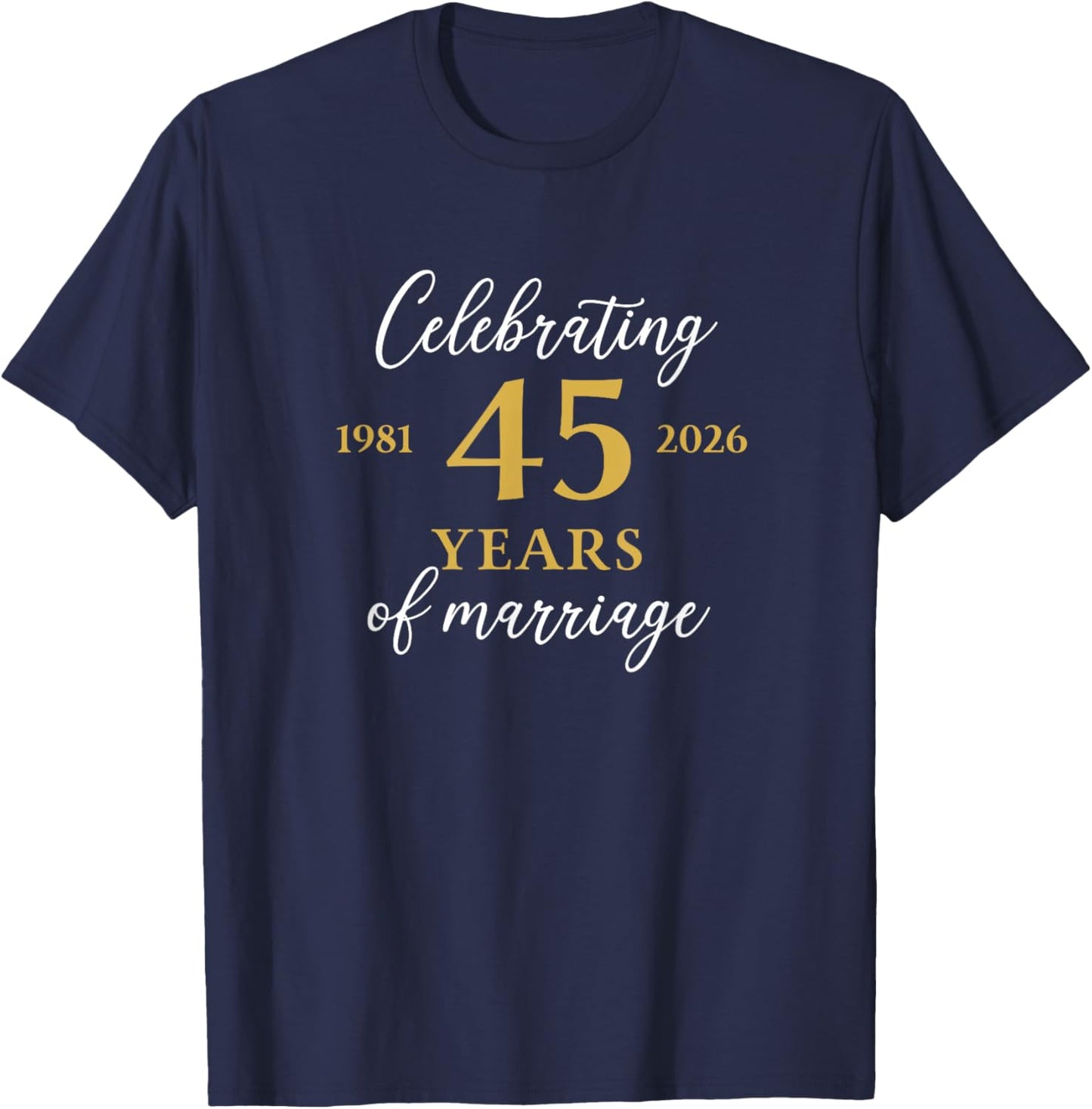 Funny 45 Years of Marriage 1981 45th Wedding Anniversary T-Shirt - T-Shirt | Navy