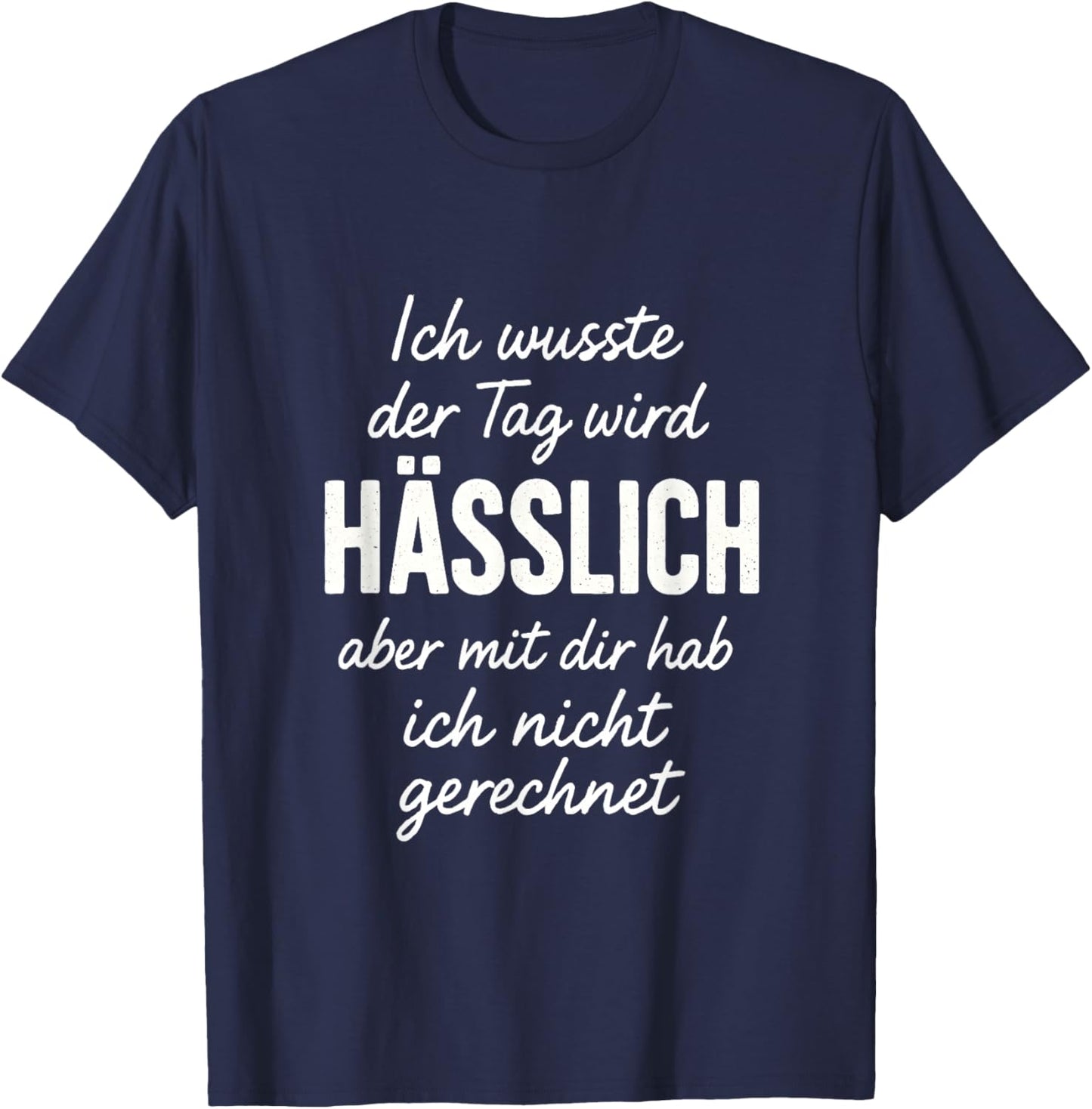 Ich wusste der Tag Wird Hässlich Spruch Lustig Geschenkidee T-Shirt - T-Shirt | Navy