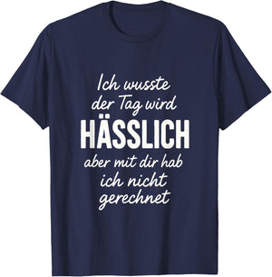 Ich wusste der Tag Wird Hässlich Spruch Lustig Geschenkidee T-Shirt - T-Shirt | Navy