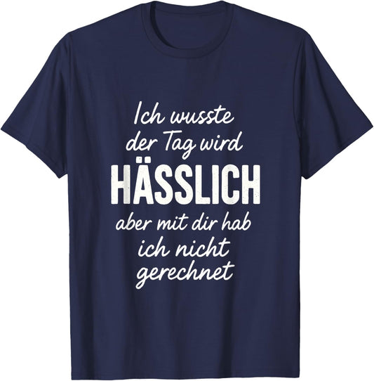 Ich wusste der Tag Wird Hässlich Spruch Lustig Geschenkidee T-Shirt - T-Shirt | Navy
