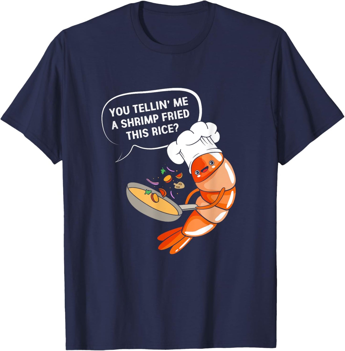 You Tellin' Me A Shrimp Fried This Rice Funny Shrimp Cooking T-Shirt - T-Shirt | Navy
