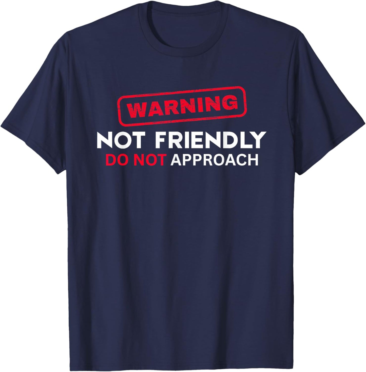 Not Friendly Do Not Approach Funny Sarcastic Saying T-Shirt - T-Shirt | Navy