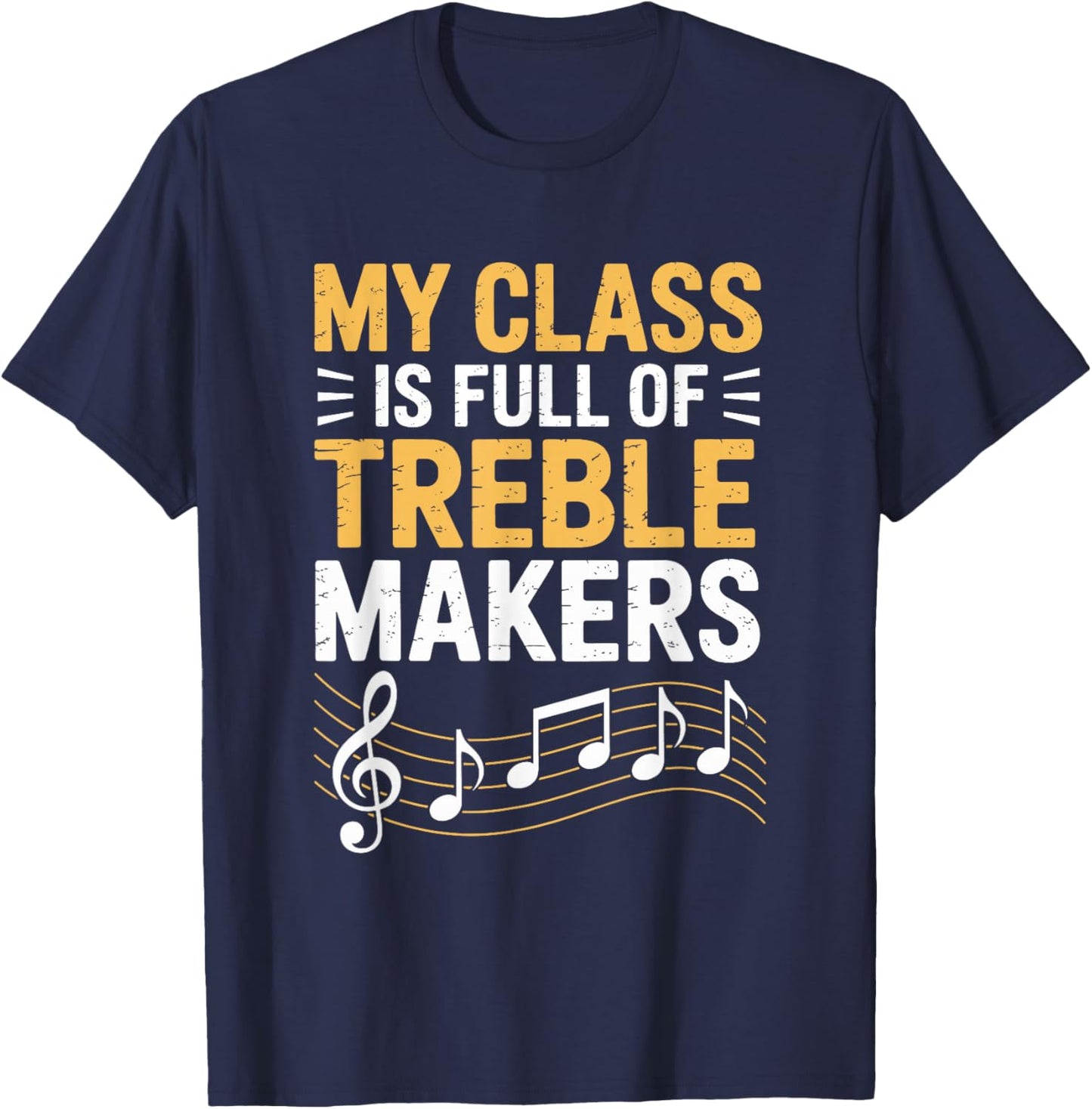My Class is Full of Treble Makers, Music Teacher T-Shirt - T-Shirt | Navy
