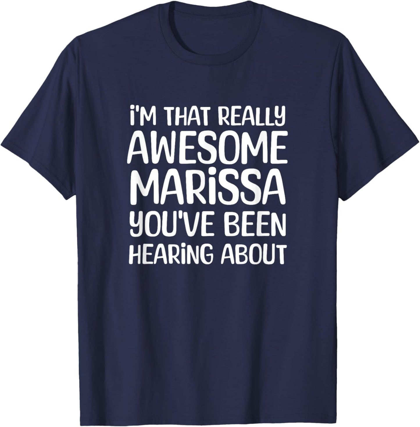 I'm that Really Awesome Marissa Been Hearing About T-Shirt - T-Shirt | Navy