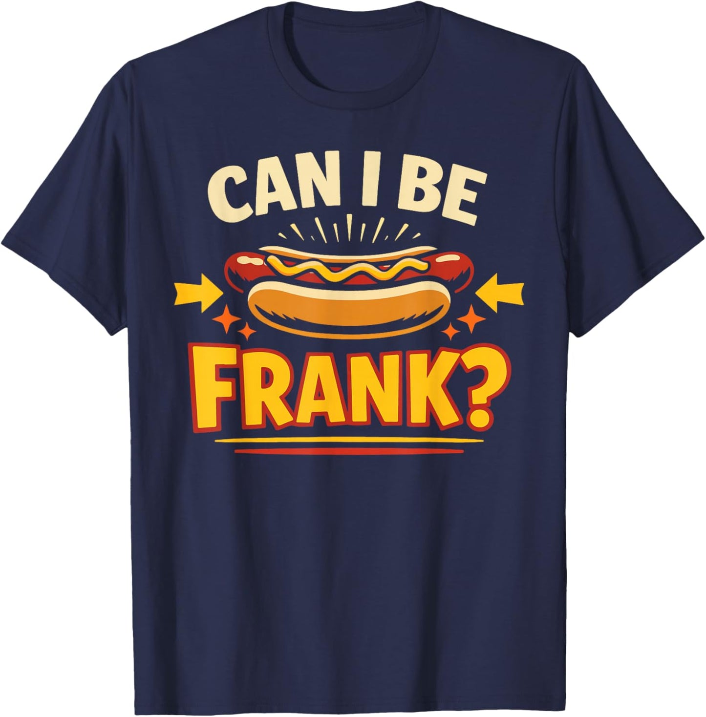 Hot Dog Adult Pun Can I Be Frank? T-Shirt - T-Shirt | Navy