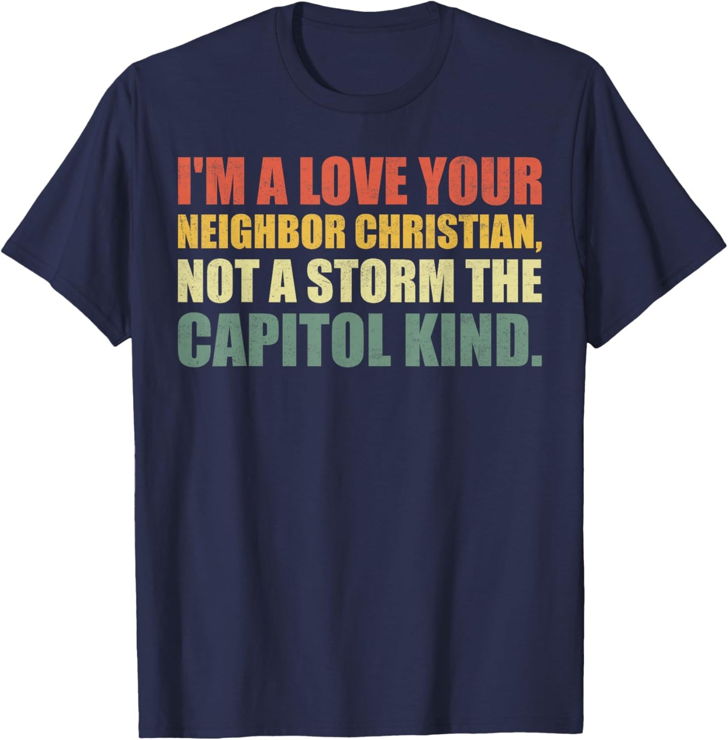 I'm A Love Your Neighbor Christian Not A Storm The Capital T-Shirt - T-Shirt | Navy