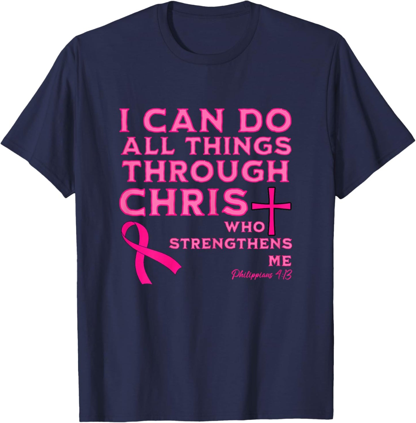 I Can Do All Things Through Christ Breast Cancer Awareness T-Shirt - T-Shirt | Navy
