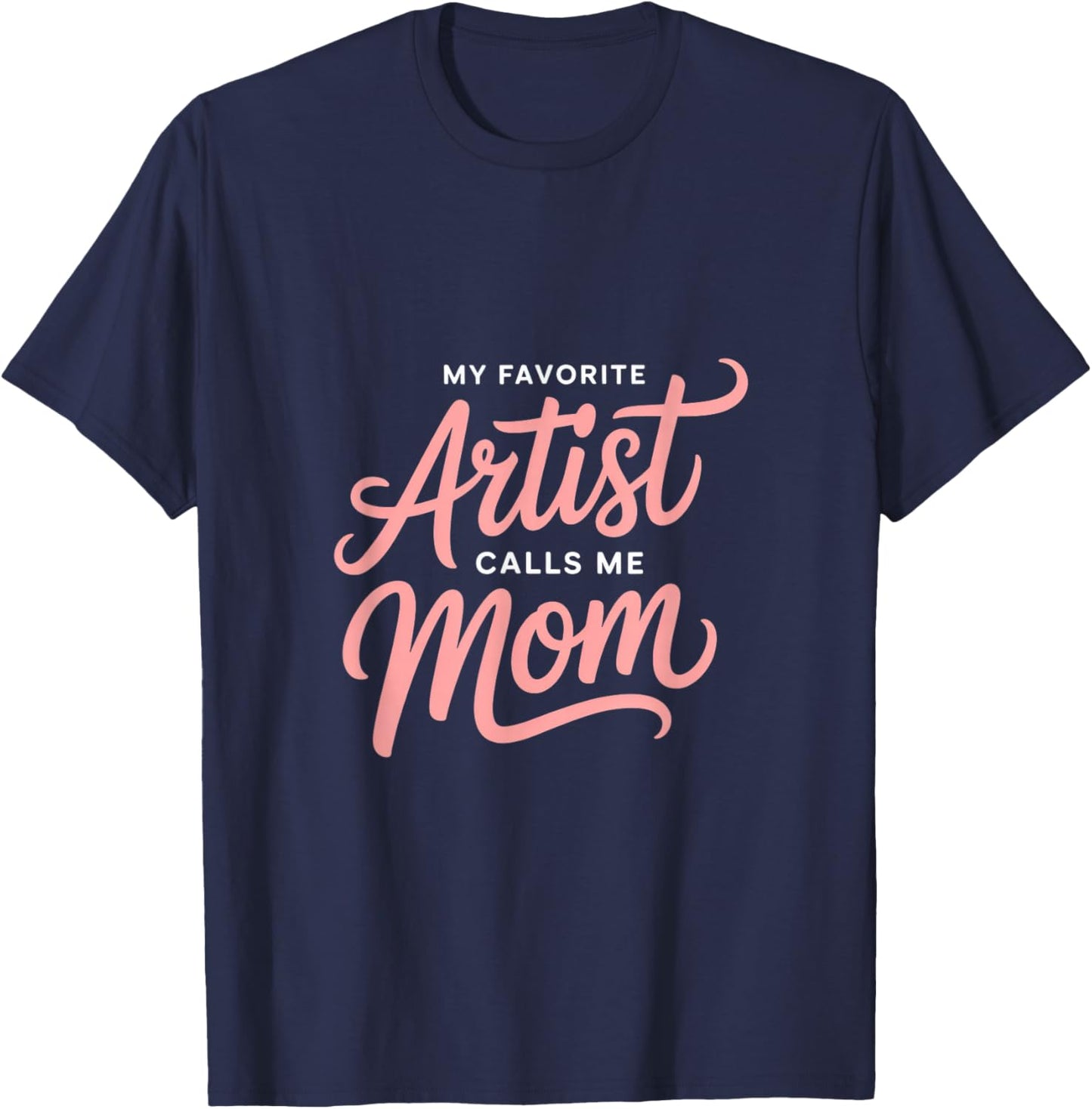 My Favorite Artist Calls Me Mom T-Shirt - T-Shirt | Navy