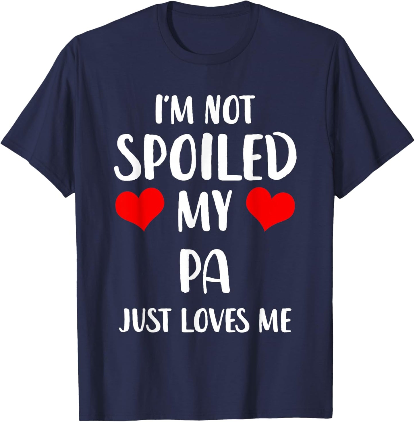 Funny Pa I'm Not Spoiled My Pa Just Loves Me T-Shirt - T-Shirt | Navy