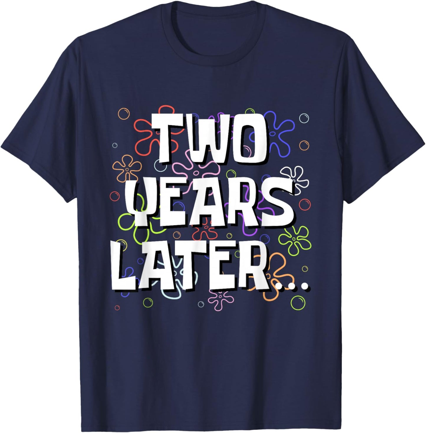 Two Years Later Funny Meme 2 Year Old 2nd Birthday T-Shirt - T-Shirt | Navy