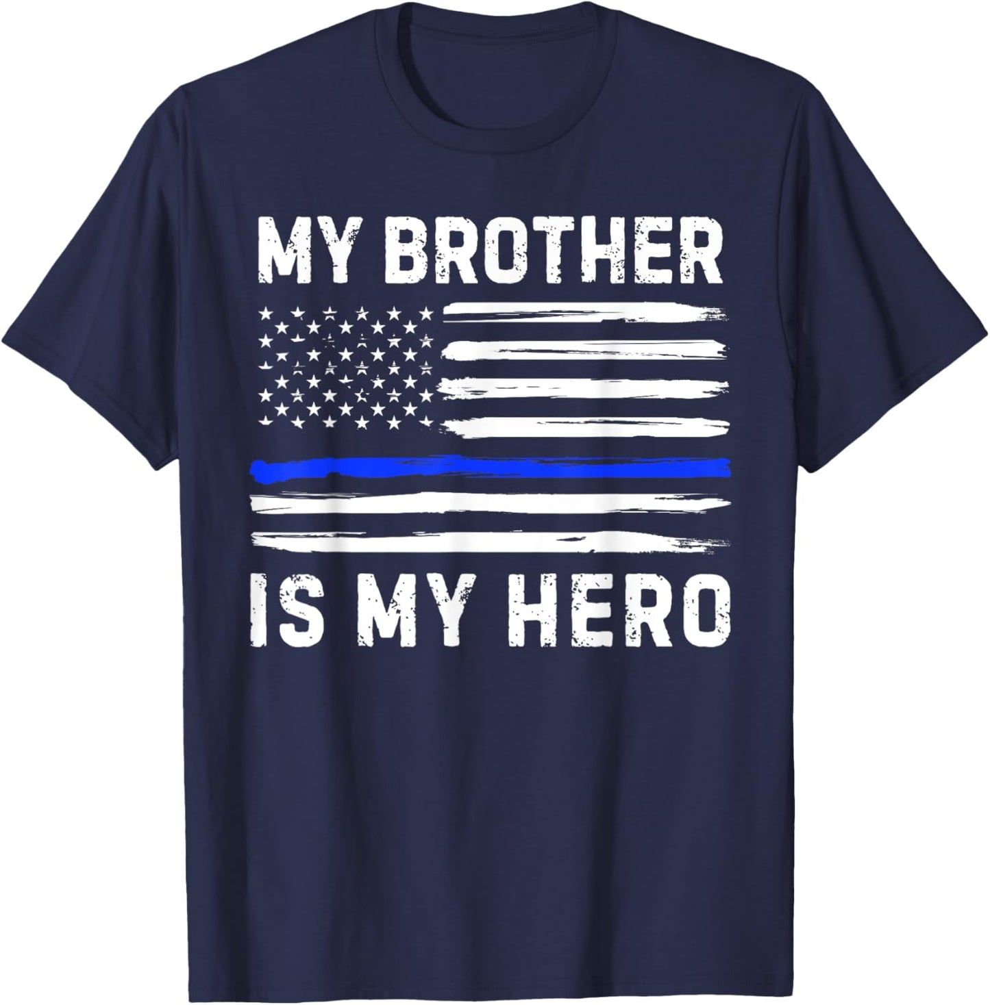 My Brother Is My Hero Police Officer Blue Line American Flag T-Shirt - T-Shirt | Navy