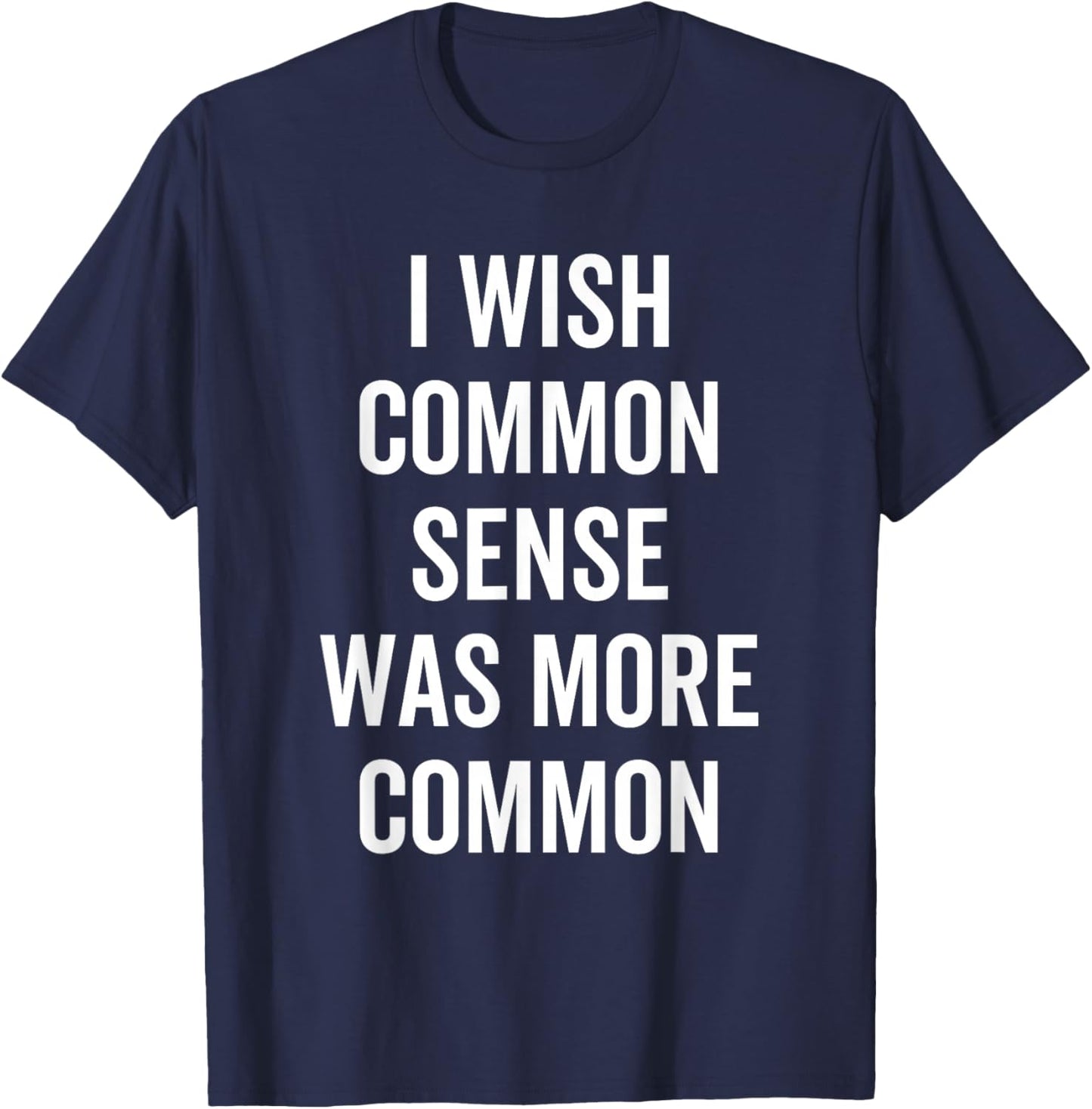 Ich wünschte, gesunder Menschenverstand wäre üblicher Lustig Sarkastisch T-Shirt - T-Shirt | Navy