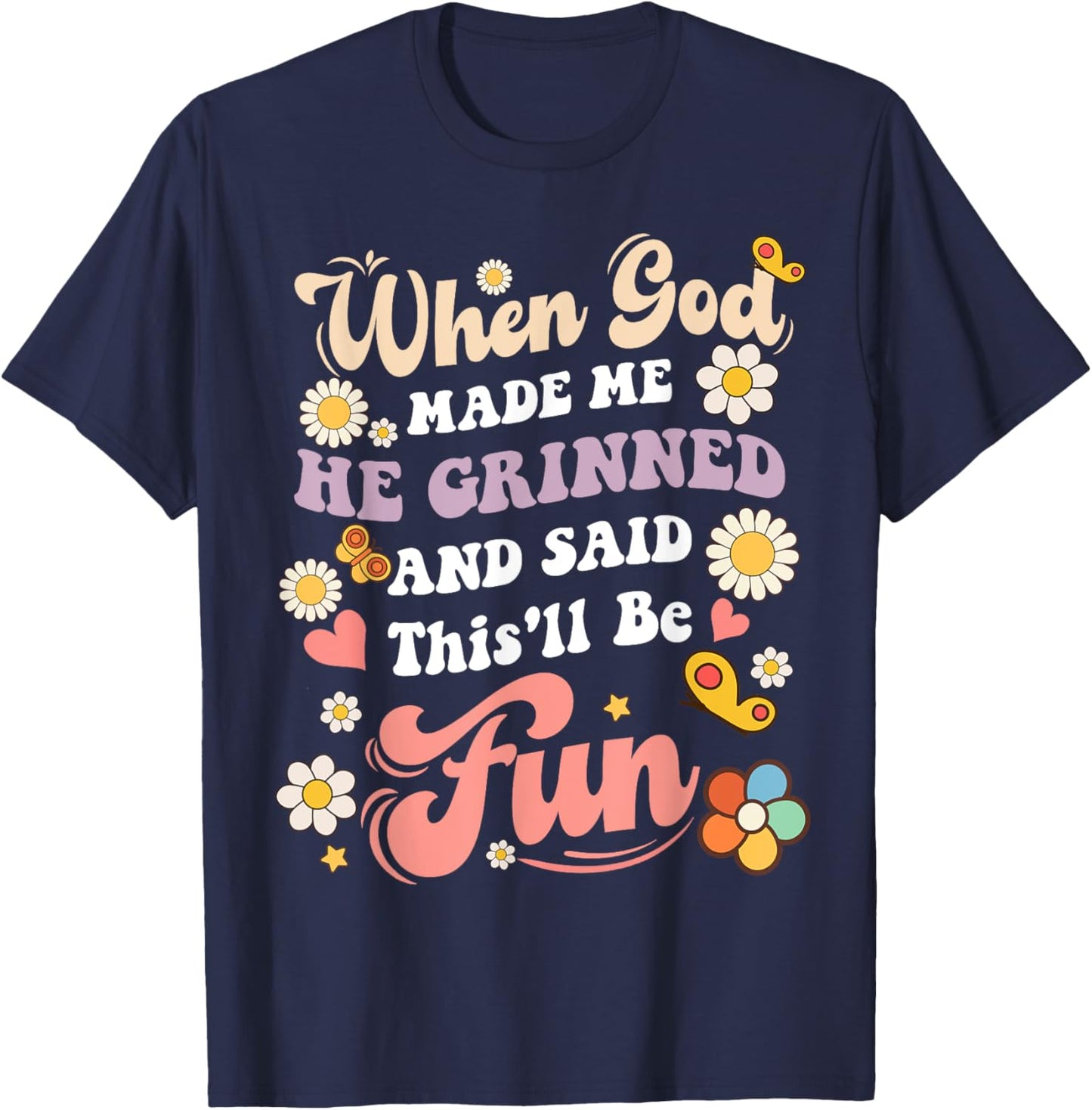 When God Made Me He Grinned and Said funny Sarcastic Saying T-Shirt - T-Shirt | Navy