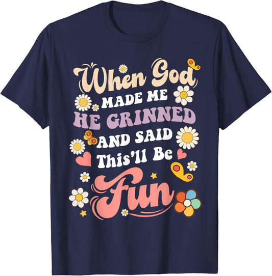 When God Made Me He Grinned and Said funny Sarcastic Saying T-Shirt - T-Shirt | Navy