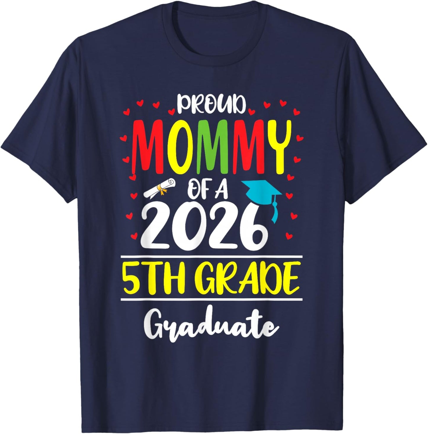 Funny Proud Mommy of a Class of 2026 5th Grade Graduate T-Shirt - T-Shirt | Navy