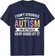 I Don't Struggle With Autism I'm Actually Very Good At It T-Shirt - T-Shirt | Navy