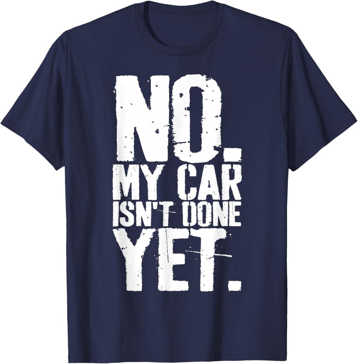 Grunge No My Car is Not Done Yet Funny Mechanic Garage Guy T-Shirt - T-Shirt | Navy