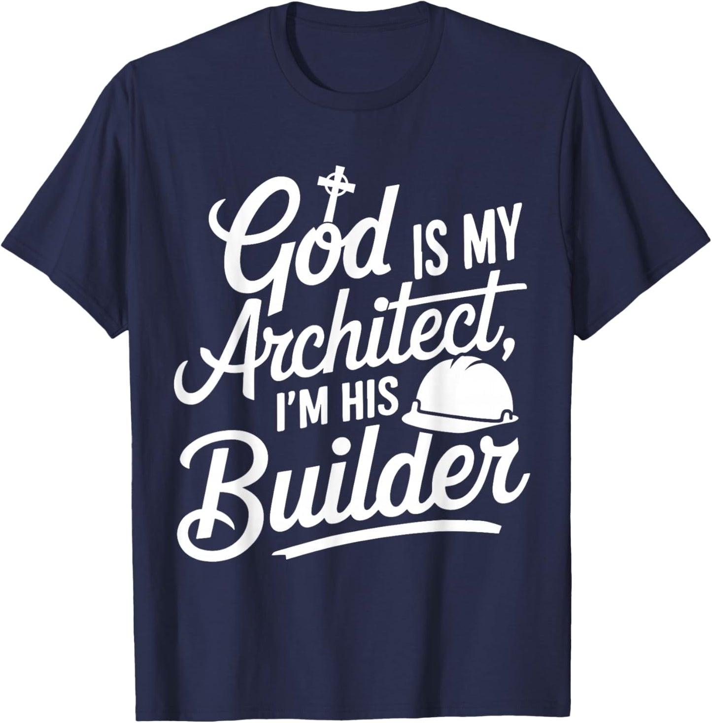God Is My Architect I'm His Builder T-Shirt - T-Shirt | Navy