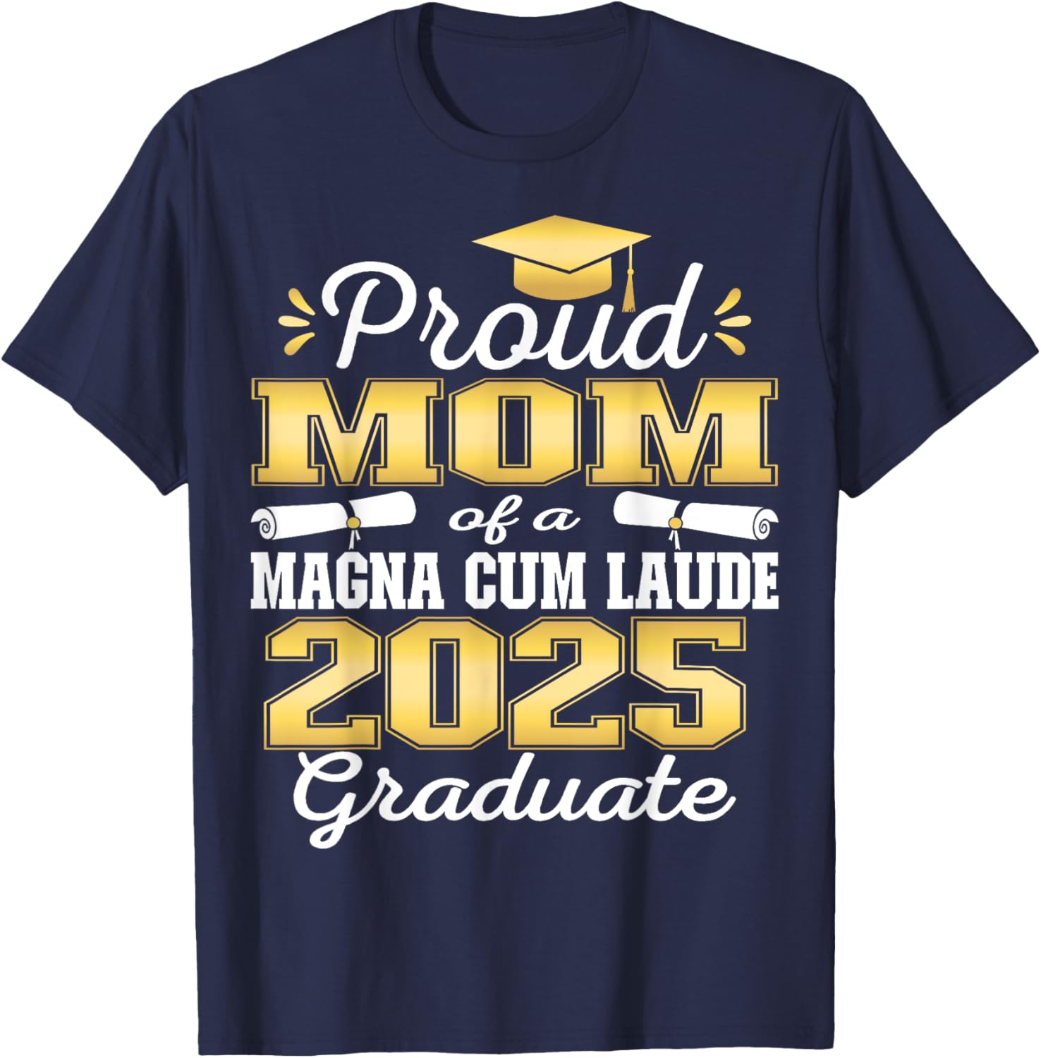 Proud Mom 2025 Magna Cum Laude Class 2025 Graduate T-Shirt - T-Shirt | Navy
