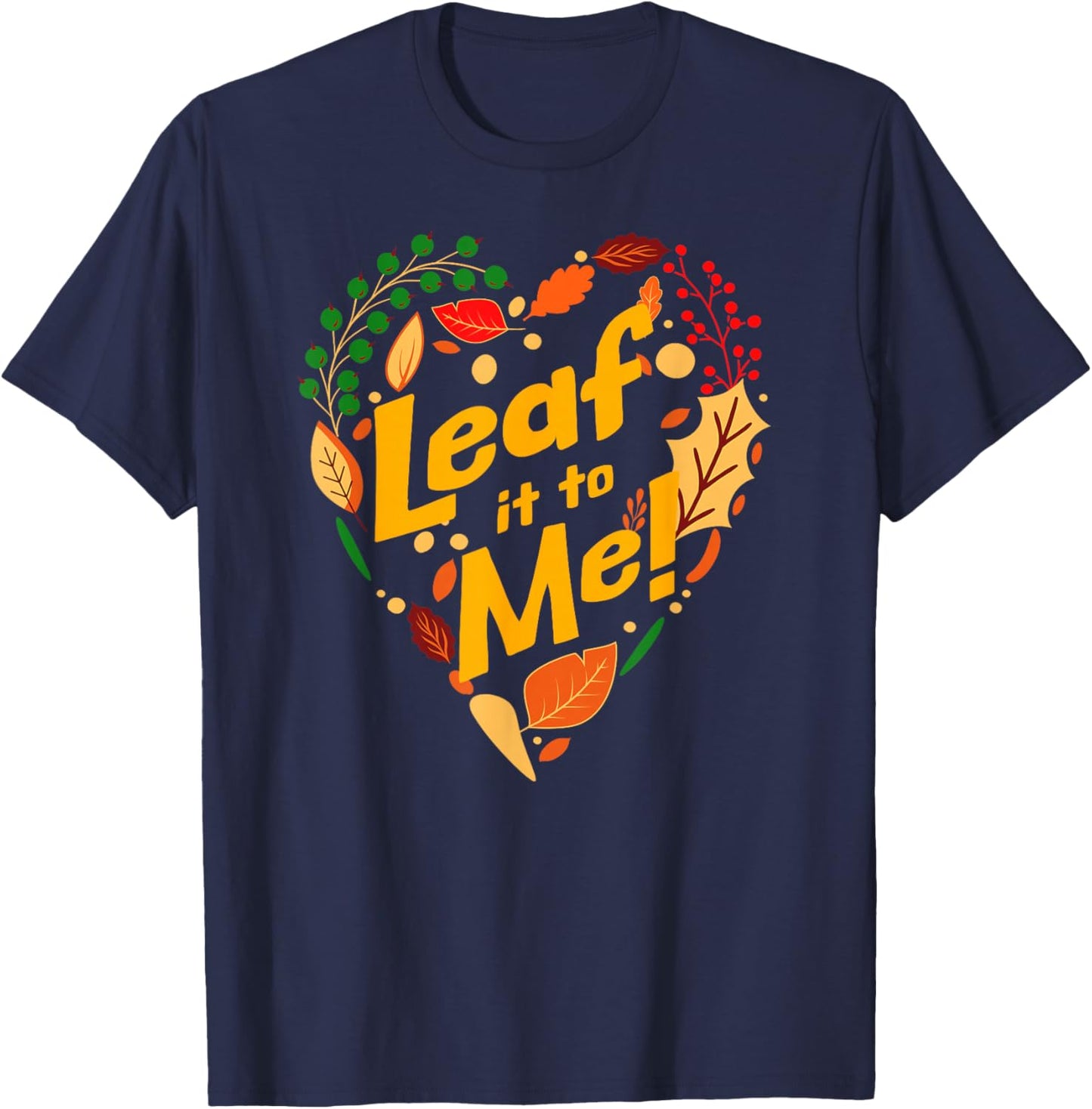 Leaf It to Me Funny Autumn Nature Pun Seasonal Humor T-Shirt - T-Shirt | Navy