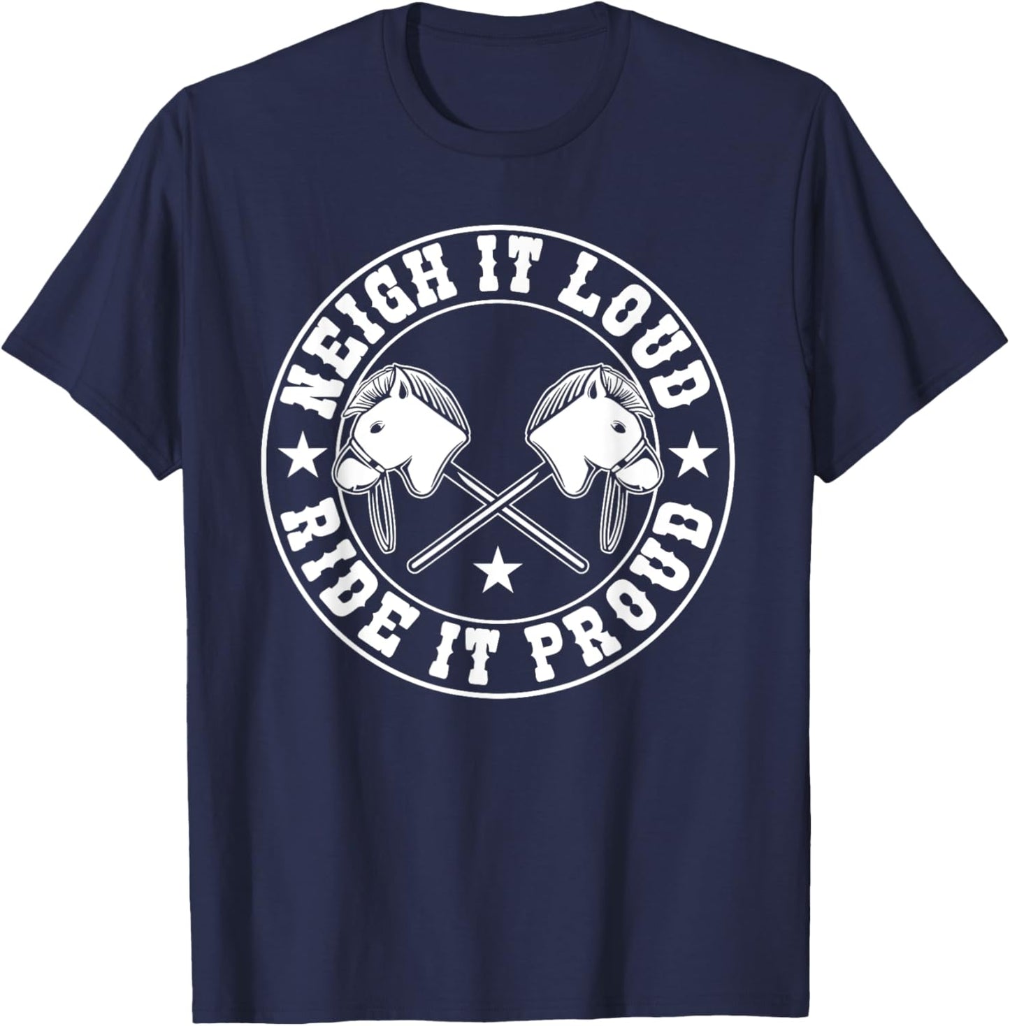 Hobby Horse Neigh It Loud Ride It Proud Hobby Horsing T-Shirt - T-Shirt | Navy