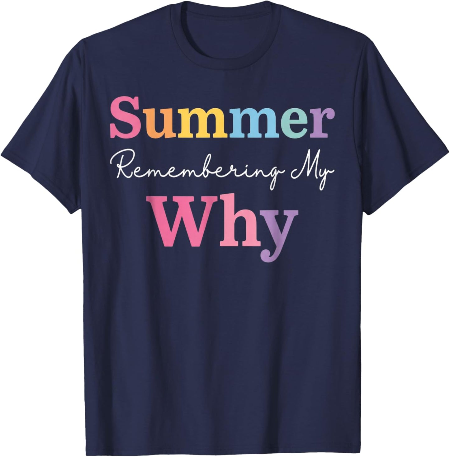 Summer Remembering My Why Funny Teacher Last Day of School T-Shirt - T-Shirt | Navy